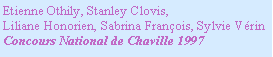 Zone de Texte: Etienne Othily, Stanley Clovis,Liliane Honorien, Sabrina Franois, Sylvie VrinConcours National de Chaville 1997